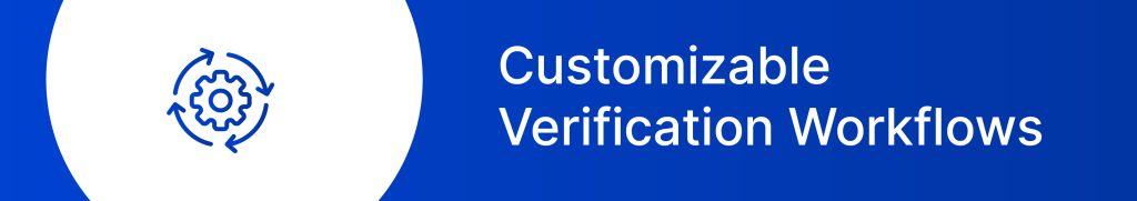 Customizable Verification Workflows