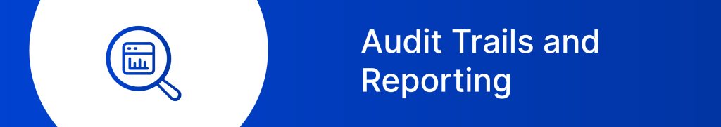 Audit Trails and Reporting